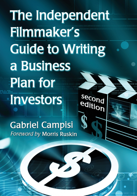 The Independent Filmmaker’s Guide to Writing a Business Plan for Investors, 2d ed.