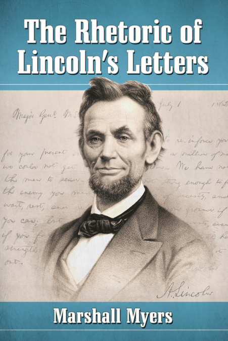 The Rhetoric of Lincoln’s Letters