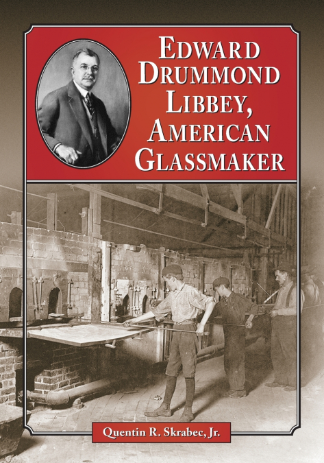 Edward Drummond Libbey, American Glassmaker