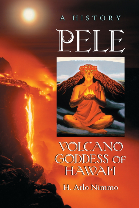 Pele, Volcano Goddess of Hawai’i
