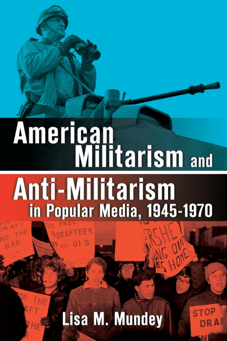 American Militarism and Anti-Militarism in Popular Media, 1945-1970