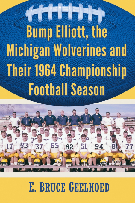 Bump Elliott, the Michigan Wolverines and Their 1964 Championship Football Season