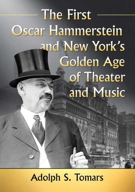 The First Oscar Hammerstein and New York’s Golden Age of Theater and Music