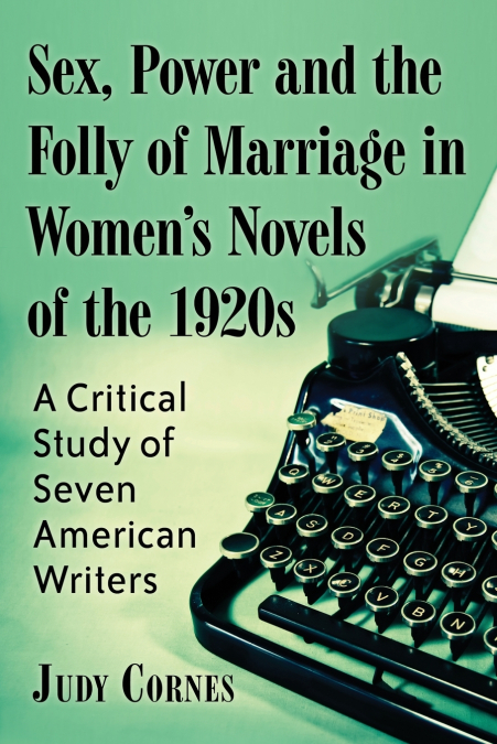 Sex, Power and the Folly of Marriage in Women’s Novels of the 1920s