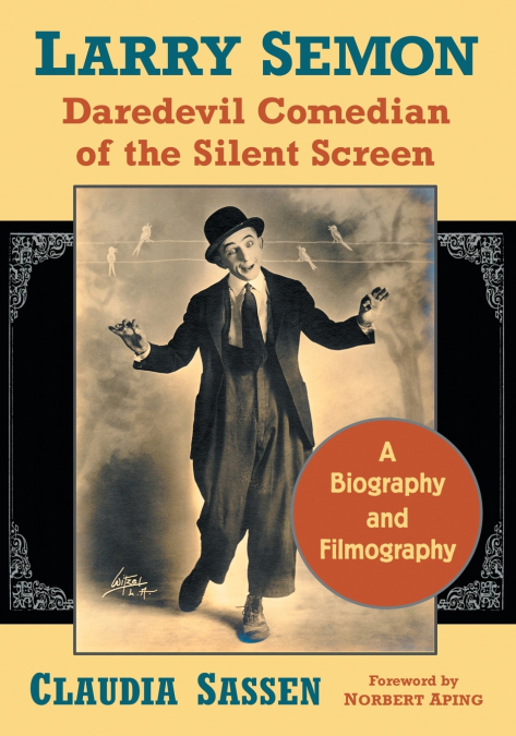 Larry Semon, Daredevil Comedian of the Silent Screen