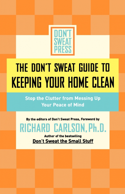 The Don’t Sweat Guide to Keeping Your Home Clean