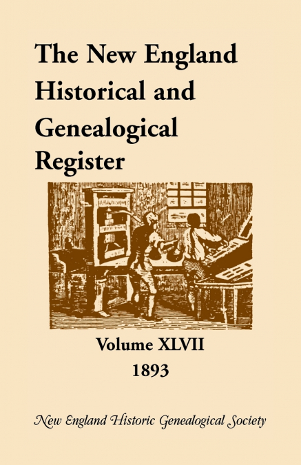 The New England Historical and Genealogical Register, Volume 47, 1893