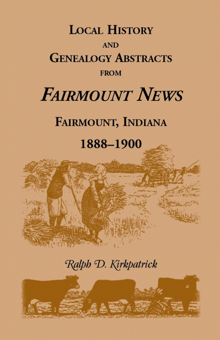 Local History and Genealogy Abstracts from Fairmount News, Fairmount, Indiana, 1888-1900