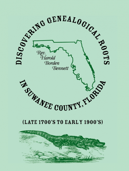Discovering Genealogical Roots in Suwanee County, Florida (Late 1700’s to Early 1900’s)