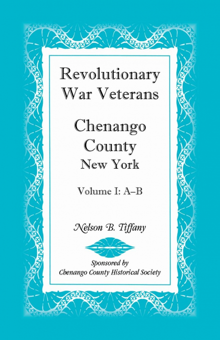 Revolutionary War Veterans, Chenango County, New York, Volume I, A-B