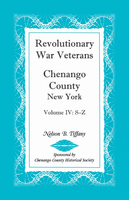 Revolutionary War Veterans, Chenango County, New York, Volume IV, S-Z