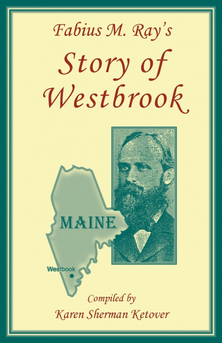 Fabius M. Ray’s Story of Westbrook [Maine]