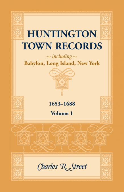 Huntington Town Records, Including Babylon, Long Island, New York, 1653-1688, Volume 1