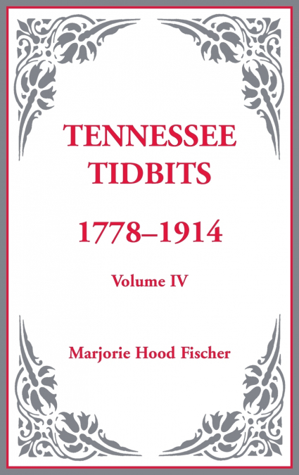 Tennessee Tidbits, 1778-1914, Volume IV