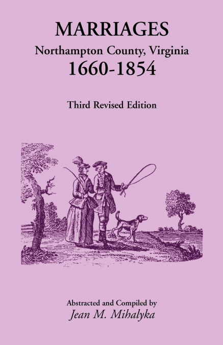 Marriages, Northampton County, Virginia, 1660-1854, Third Revised Edition