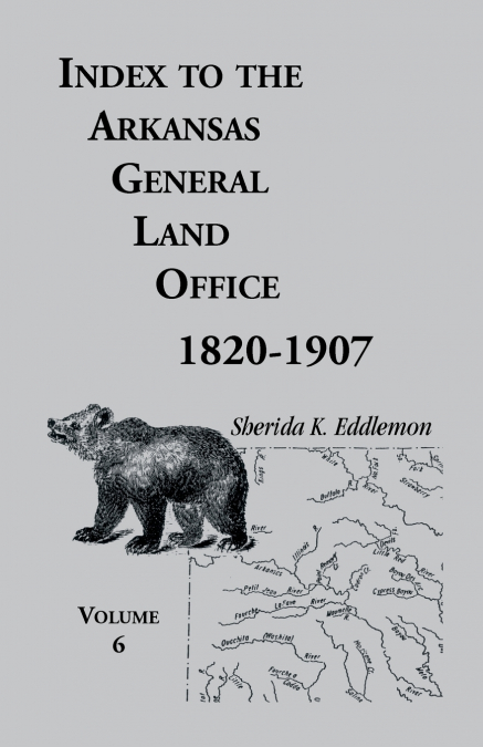 Index to the Arkansas General Land Office, 1820-1907, Volume 6