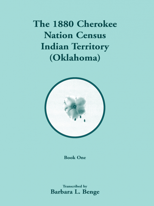 1880 Cherokee Nation Census, Indian Territory (Oklahoma)  VOLUME 1 ONLY