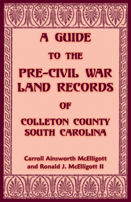 A Guide to the Pre-Civil War Land Records of Colleton County, South Carolina
