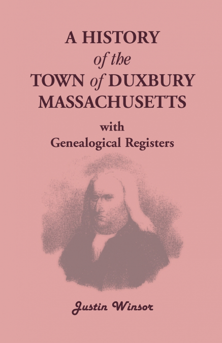 A History of the Town of Duxbury, Massachusetts, with Genealogical Registers