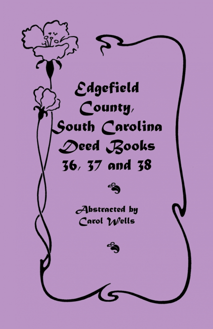 Edgefield County, South Carolina Deed Books 36, 37 and 38