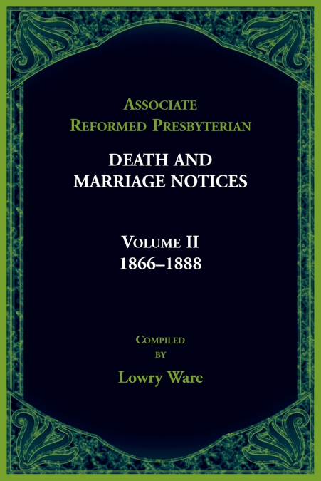 Associate Reformed Presbyterian Death and Marriage Notices, Volume II