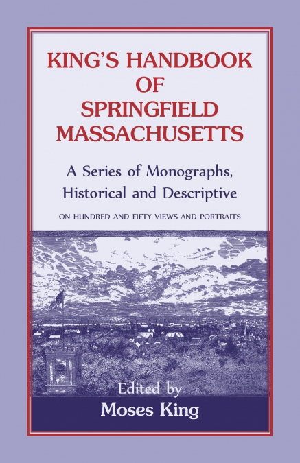 King’s Handbook Of Springfield, Massachusetts-A Series of Monographs, Historical and Descriptive