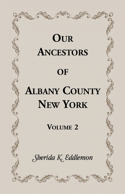 Our Ancestors of Albany County, New York, Volume 2