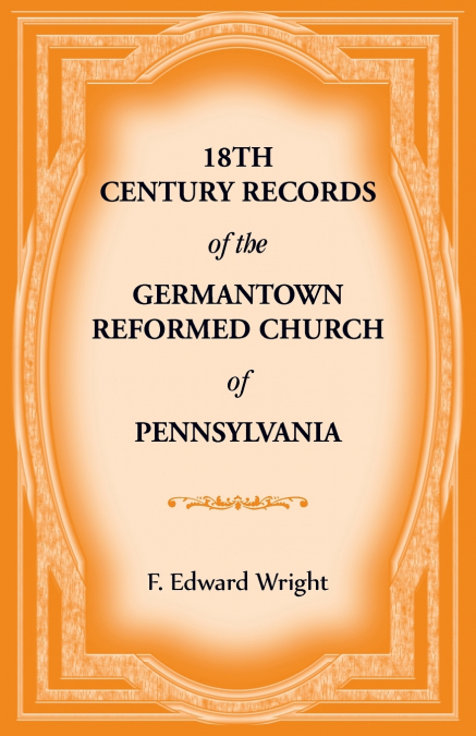 18th Century Records of the Germantown Reformed Church of Pennsylvania