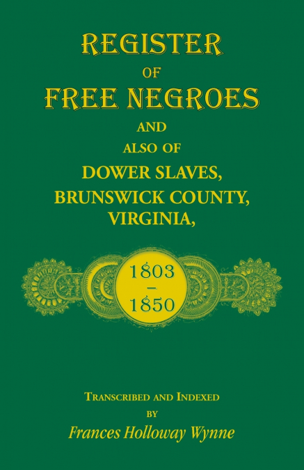 Register of Free Negroes and also of Dower Slaves, Brunswick County, Virginia, 1803-1850