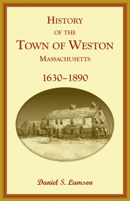 History of the Town of Weston, Massachusetts, 1630-1890