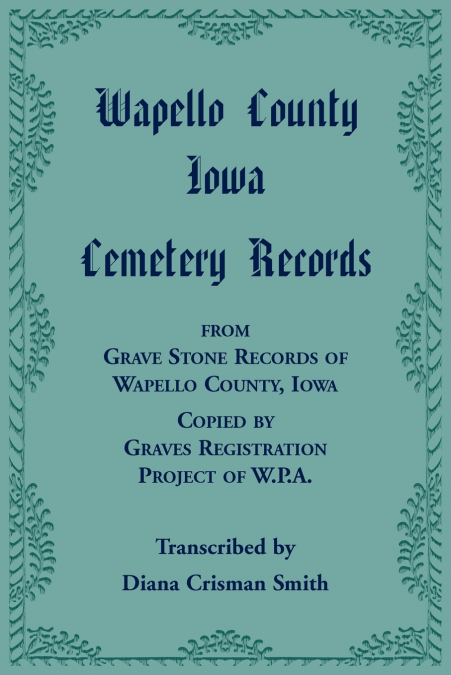 Wapello County, Iowa Cemetery Records from Grave Stone Records of Wapello County, Iowa, Copied by Graves Registration Project of W.P.A.