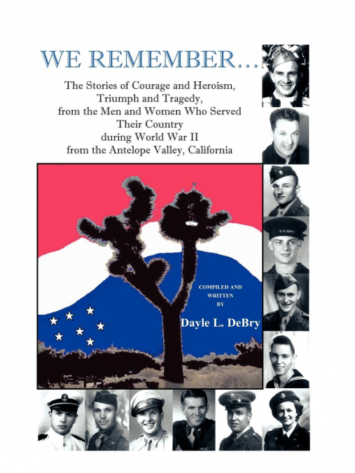 We Remember... the Stories of Courage and Heroism, Triumph Awe Remember... the Stories of Courage and Heroism, Triumph and Tragedy, from the Men and W