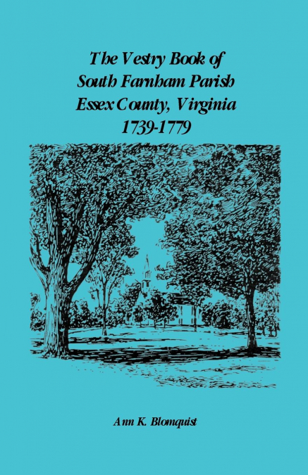 The Vestry Book of South Farnham Parish, Essex County, Virginia, 1739-1779
