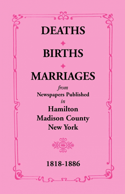 Deaths, Births, Marriages from Newspapers Published in Hamilton, Madison County, New York, 1818-1886