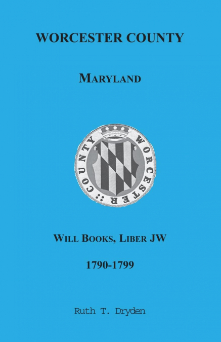 Worcester County, Maryland Will Books, Liber JW, 1790-1799