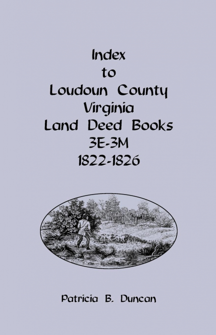 Index to Loudoun County, Virginia Land Deed Books, 3e-3m, 1822-1826