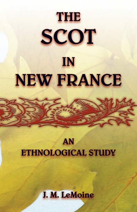 The Scot in New France, An Ethnological Study