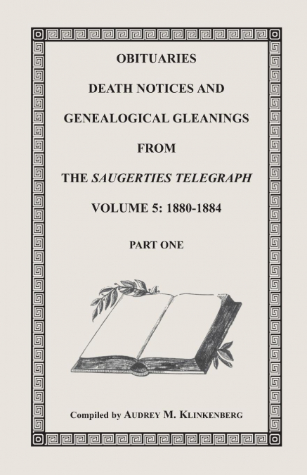 Obituaries, Death Notices & Genealogical Gleanings from the Saugerties Telegraph, Volume 5