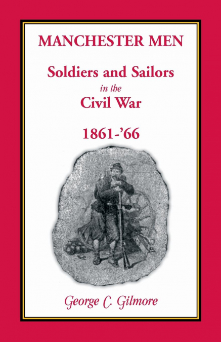 Manchester Men; Soldiers and Sailors in the Civil War, 1861-’66