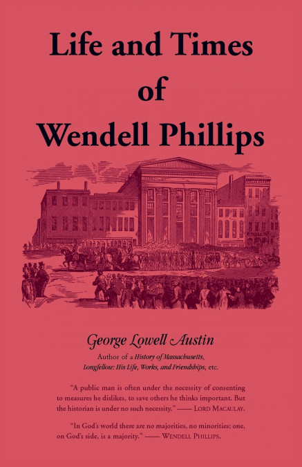 Life and Times of Wendell Phillips