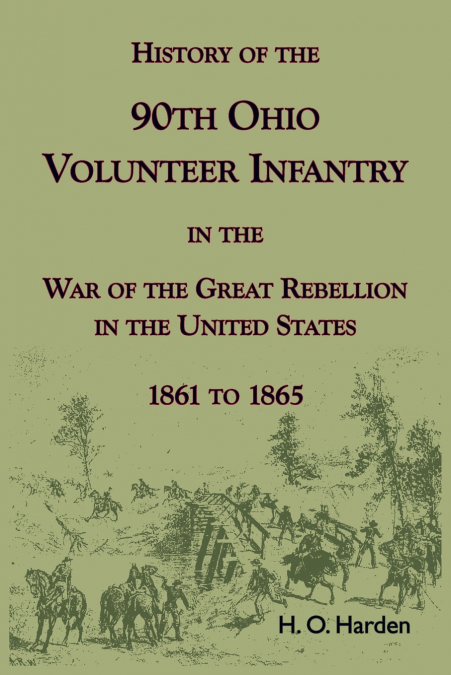 History of the 90th Onio Volunteer Infantry in the War of the Great Rebellion in the United States, 1861 to 1865