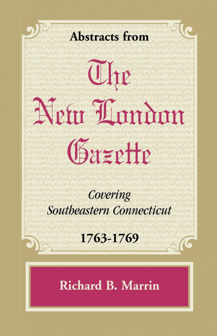 Abstracts from the New London Gazette Covering Southeastern Connecticut, 1763-1769