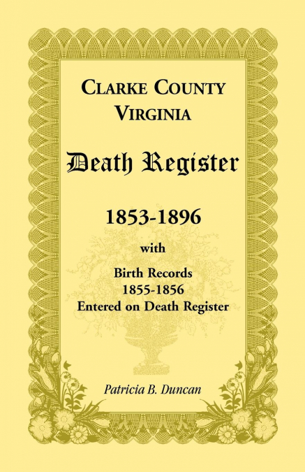 Clarke County, Virginia Death Register, 1853-1896, with Birth Records, 1855-1856 Entered on Death Register