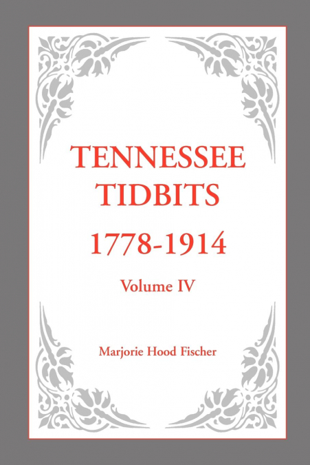 Tennessee Tidbits, 1778-1914, Volume IV