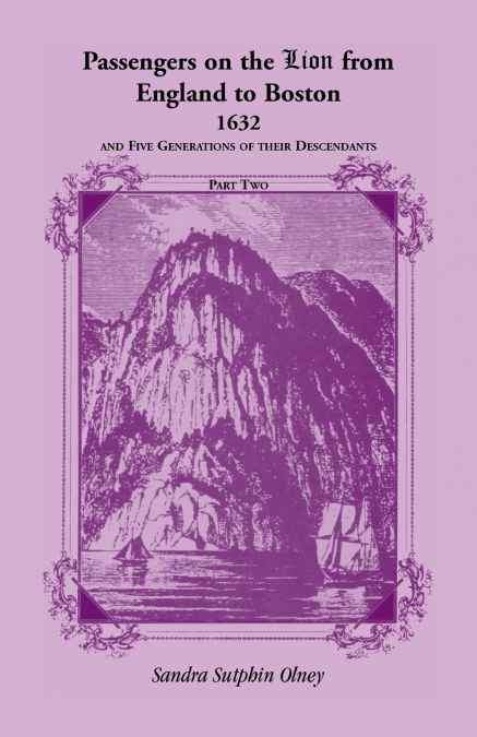 Passengers on the 'Lion' From England to Boston, 1632, and five generations of their descendants, VOLUME 2 ONLY