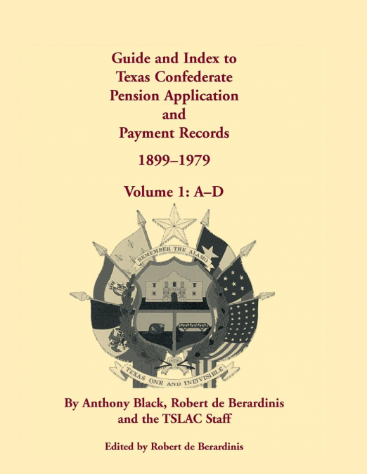 Guide and Index to Texas Confederate Pension Application and Payment Records, 1899-1979, Volume 1, A-D