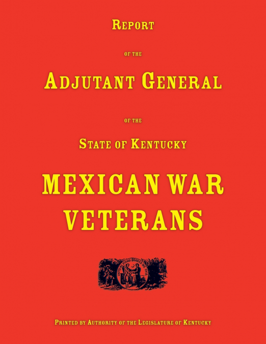 Report of the Adjutant General of the State of Kentucky. Mexican War Veterans