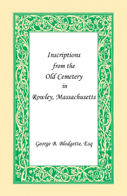 Inscriptions from the Old Cemetery in Rowley, Massachusetts