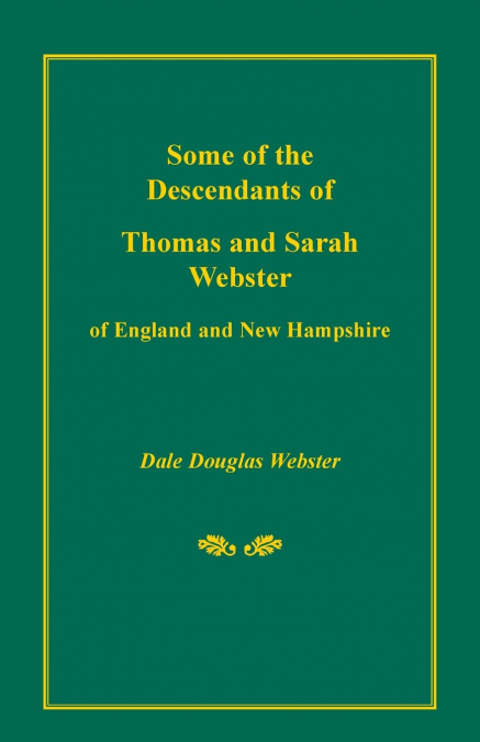 Some of the Descendants of Thomas and Sarah Webster of England and New Hampshire