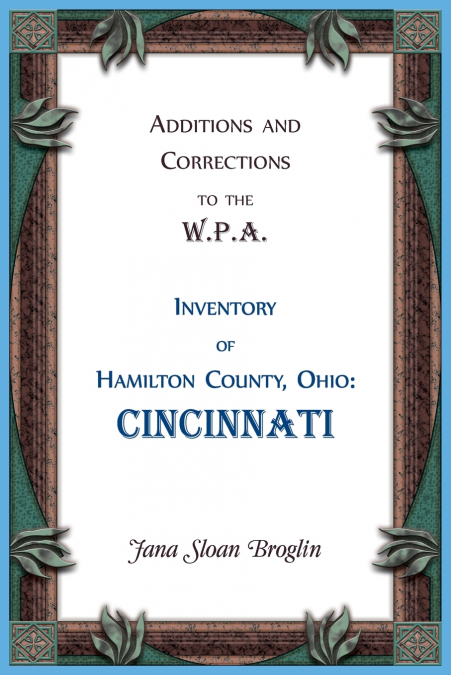 Additions and Corrections to the W.P.A. Inventory of Hamilton County, Ohio